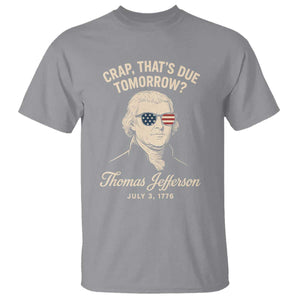 Thomas Jefferson July 3 1776 T Shirt Crap That's Due Tomorrow Funny History TS02 Sport Gray Print Your Wear