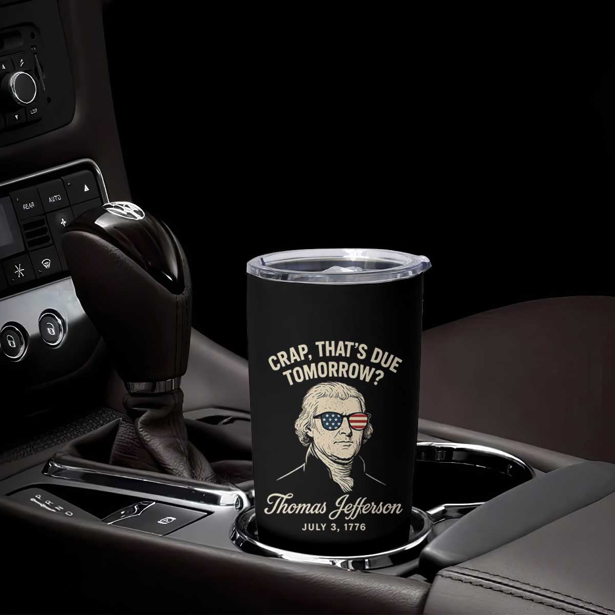 Thomas Jefferson July 3 1776 Tumbler Cup Crap That's Due Tomorrow Funny History TS02 Print Your Wear