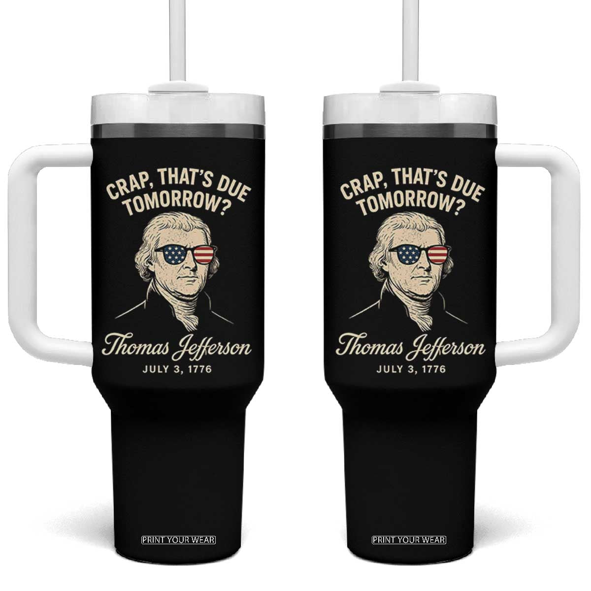 Thomas Jefferson July 3 1776 Tumbler With Handle Crap That's Due Tomorrow Funny History TS02 One Size: 40 oz Black Print Your Wear