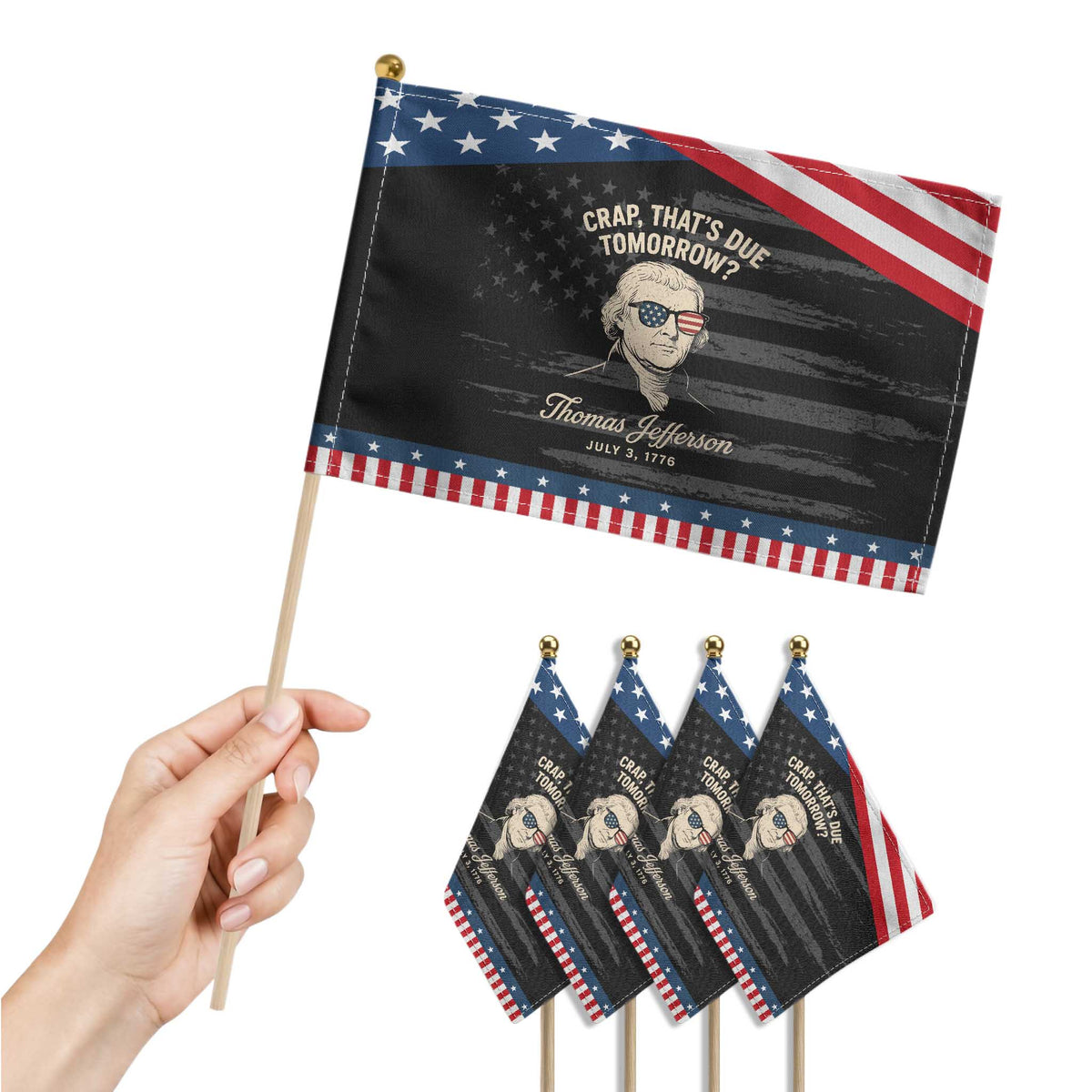 Thomas Jefferson July 3 1776 Patriotic Handheld Flag Crap That's Due Tomorrow Funny History TS02 Print Your Wear
