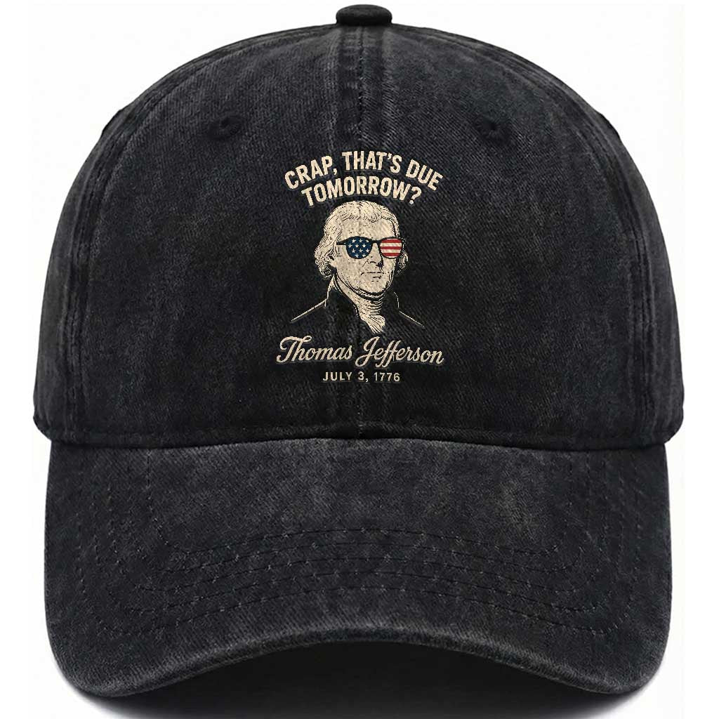 Thomas Jefferson July 3 1776 Washed Cotton Baseball Cap Crap That's Due Tomorrow Funny History TS02 Print Your Wear