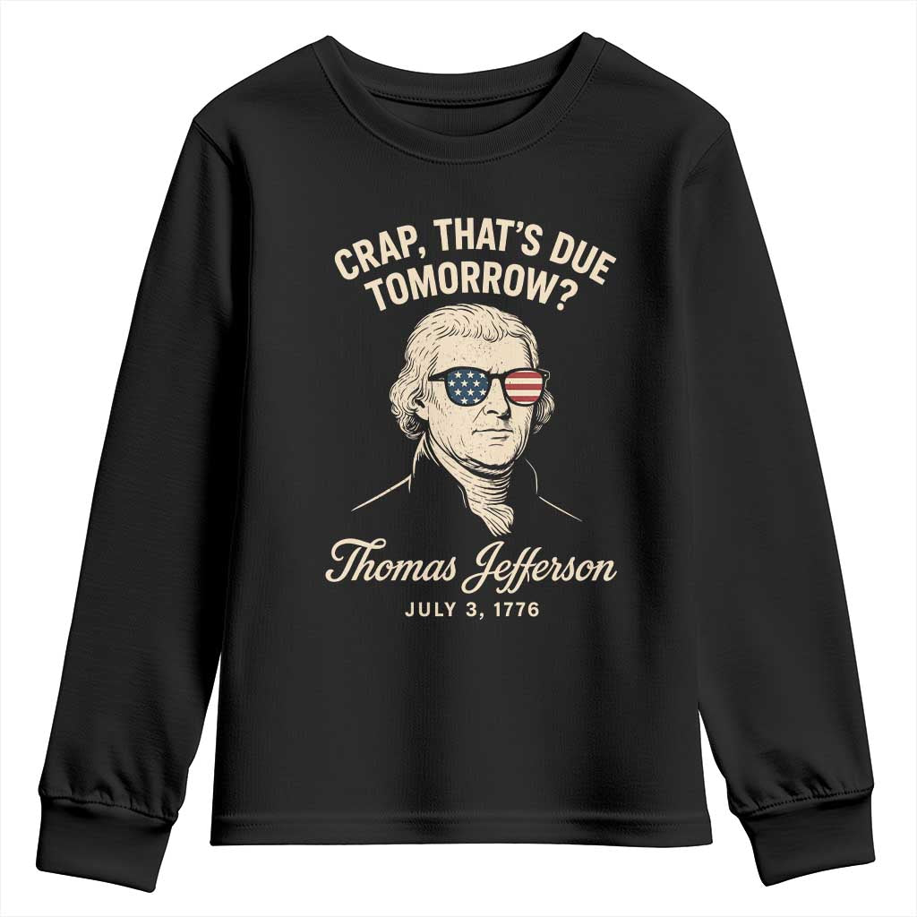 Thomas Jefferson July 3 1776 Youth Sweatshirt Crap That's Due Tomorrow Funny History TS02 Black Print Your Wear