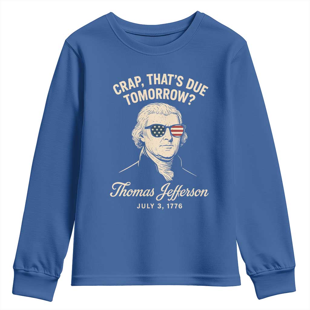 Thomas Jefferson July 3 1776 Youth Sweatshirt Crap That's Due Tomorrow Funny History TS02 Royal Blue Print Your Wear