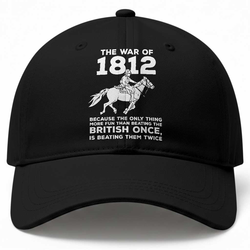 The War Of 1812 Baseball Cap Beating The British Twice Funny Patriotic Military History TS02 Print Your Wear