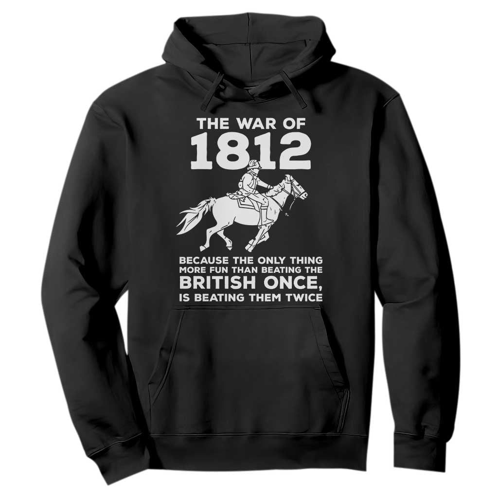 The War Of 1812 Hoodie Beating The British Twice Funny Patriotic Military History TS02 Black Print Your Wear