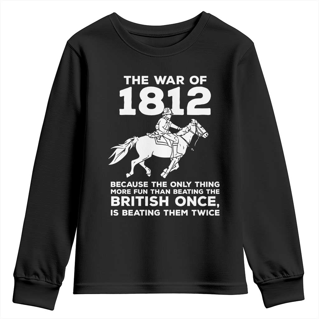 The War Of 1812 Youth Sweatshirt Beating The British Twice Funny Patriotic Military History TS02 Black Print Your Wear