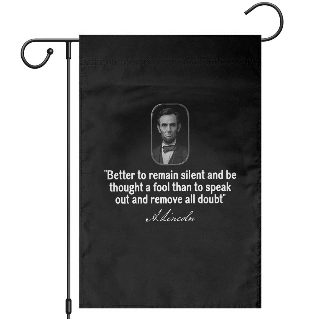 Abraham Lincoln Wise Quote Garden Flag Better To Remain Silent Sarcastic Wisdom TS02 Black Print Your Wear