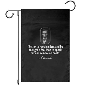 Abraham Lincoln Wise Quote Garden Flag Better To Remain Silent Sarcastic Wisdom TS02 Black Print Your Wear