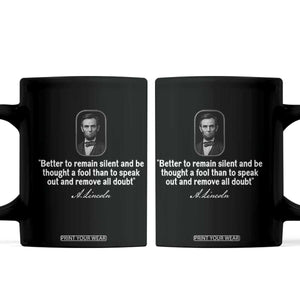 Abraham Lincoln Wise Quote Coffee Mug Better To Remain Silent Sarcastic Wisdom TS02 Black Print Your Wear