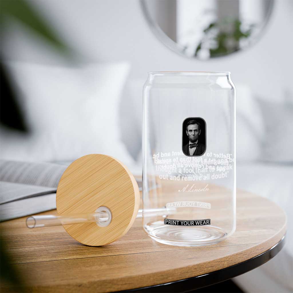 Abraham Lincoln Wise Quote Glass Can Better To Remain Silent Sarcastic Wisdom TS02 Print Your Wear