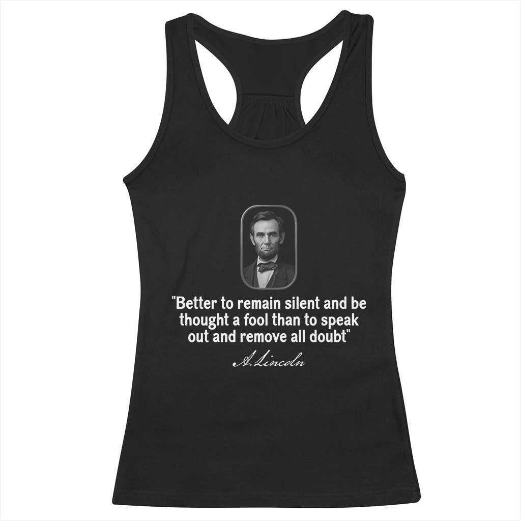 Abraham Lincoln Wise Quote Racerback Tank Top Better To Remain Silent Sarcastic Wisdom TS02 Black Print Your Wear