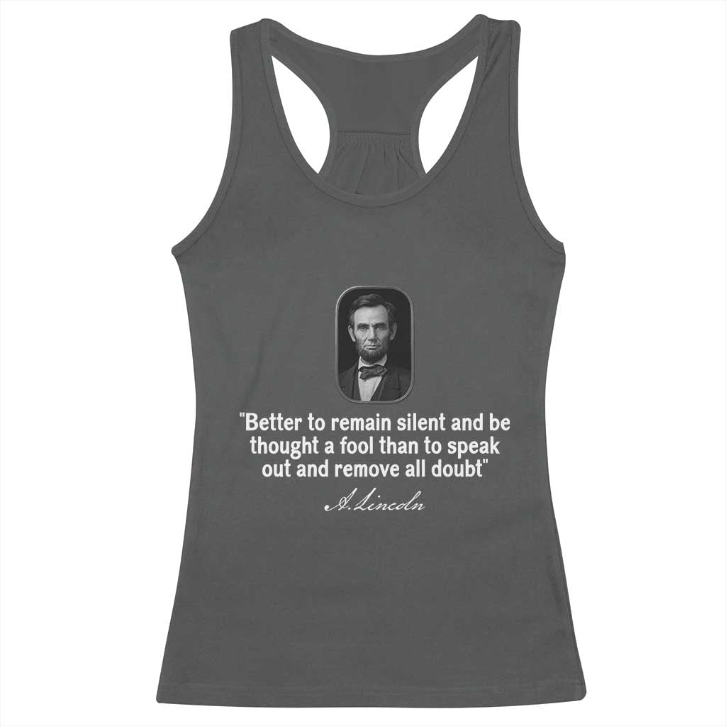 Abraham Lincoln Wise Quote Racerback Tank Top Better To Remain Silent Sarcastic Wisdom TS02 Dark Heather Print Your Wear