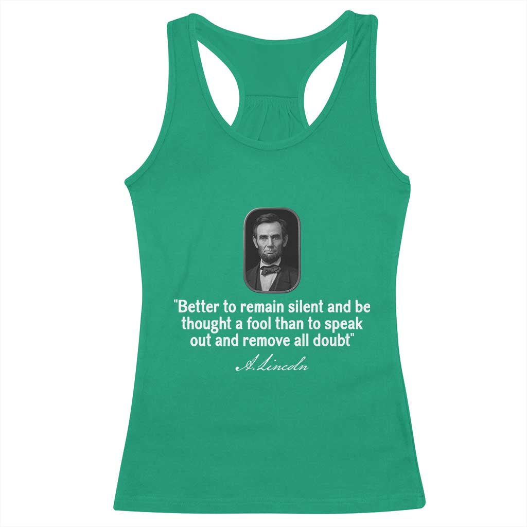 Abraham Lincoln Wise Quote Racerback Tank Top Better To Remain Silent Sarcastic Wisdom TS02 Irish Green Print Your Wear