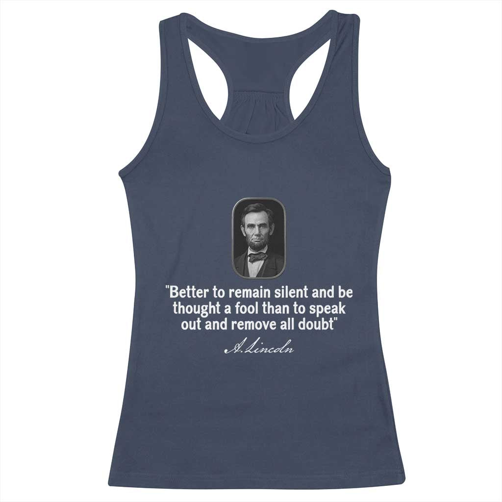 Abraham Lincoln Wise Quote Racerback Tank Top Better To Remain Silent Sarcastic Wisdom TS02 Navy Print Your Wear