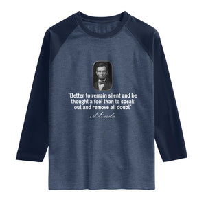 Abraham Lincoln Wise Quote Raglan Shirt Better To Remain Silent Sarcastic Wisdom TS02 Heather Denim Navy Print Your Wear