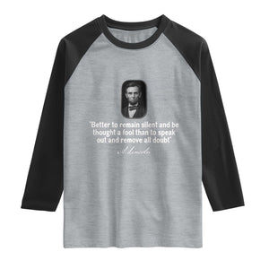 Abraham Lincoln Wise Quote Raglan Shirt Better To Remain Silent Sarcastic Wisdom TS02 Heather Gray Black Print Your Wear