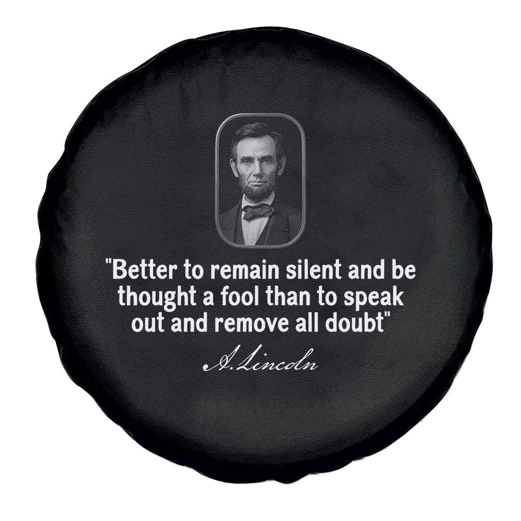 Abraham Lincoln Wise Quote Spare Tire Cover Better To Remain Silent Sarcastic Wisdom TS02 Print Your Wear