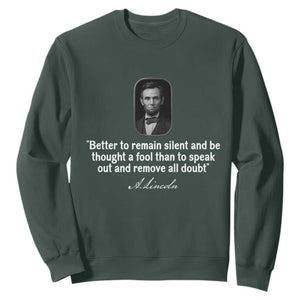 Abraham Lincoln Wise Quote Sweatshirt Better To Remain Silent Sarcastic Wisdom TS02 Dark Forest Green Print Your Wear