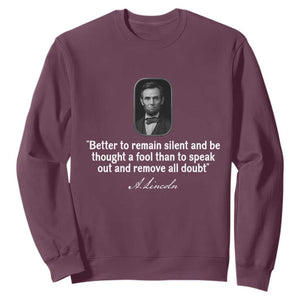 Abraham Lincoln Wise Quote Sweatshirt Better To Remain Silent Sarcastic Wisdom TS02 Maroon Print Your Wear