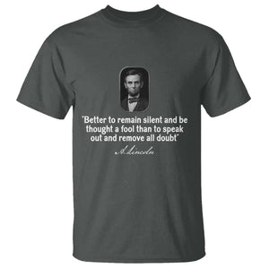 Abraham Lincoln Wise Quote T Shirt Better To Remain Silent Sarcastic Wisdom TS02 Dark Heather Print Your Wear