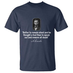 Abraham Lincoln Wise Quote T Shirt Better To Remain Silent Sarcastic Wisdom TS02 Navy Print Your Wear