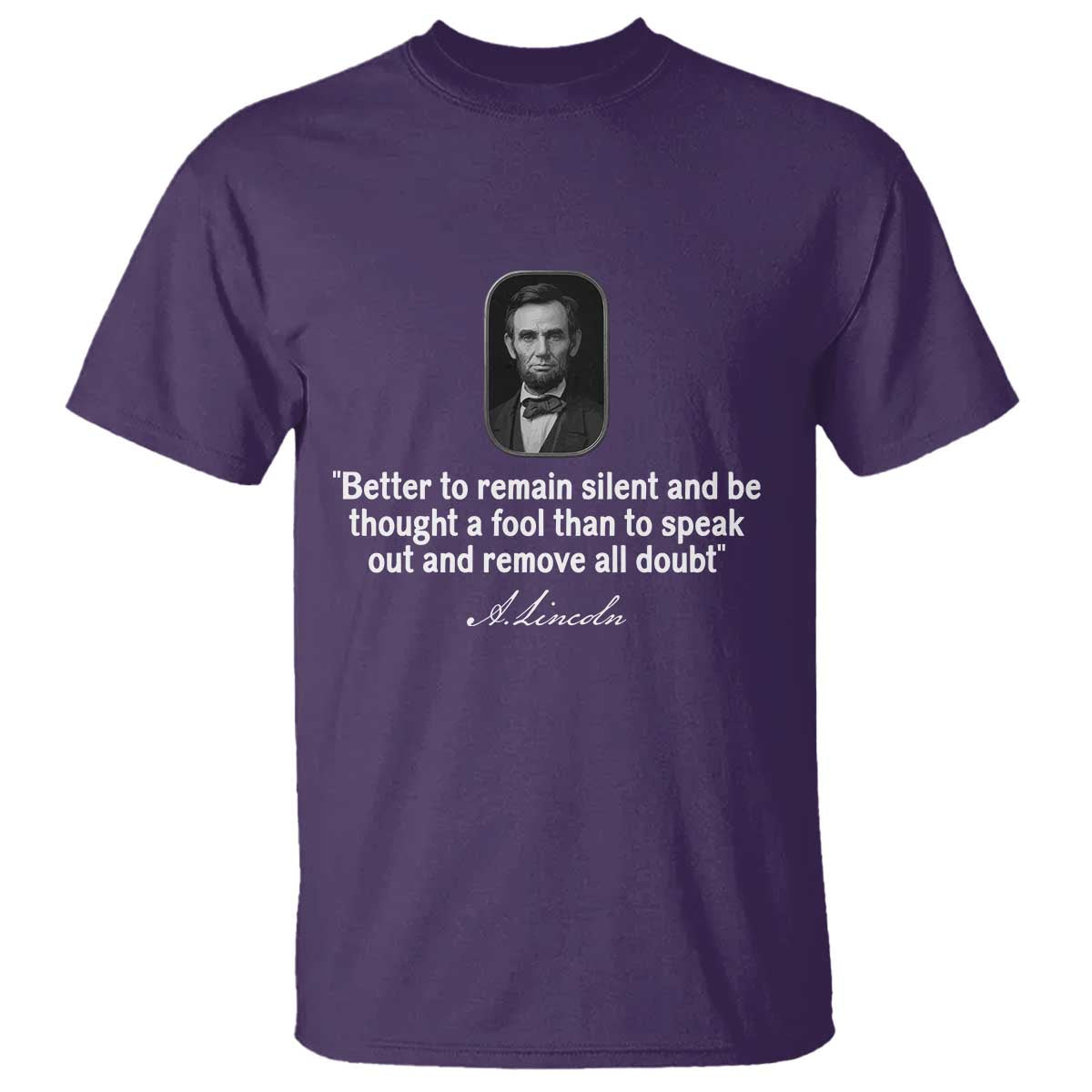 Abraham Lincoln Wise Quote T Shirt Better To Remain Silent Sarcastic Wisdom TS02 Purple Print Your Wear