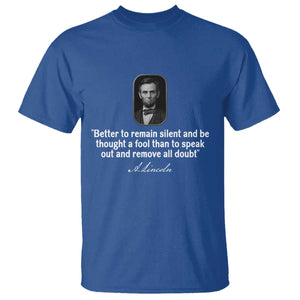 Abraham Lincoln Wise Quote T Shirt Better To Remain Silent Sarcastic Wisdom TS02 Royal Blue Print Your Wear