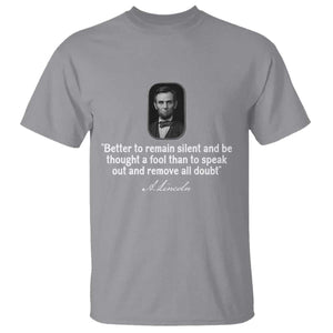 Abraham Lincoln Wise Quote T Shirt Better To Remain Silent Sarcastic Wisdom TS02 Sport Gray Print Your Wear