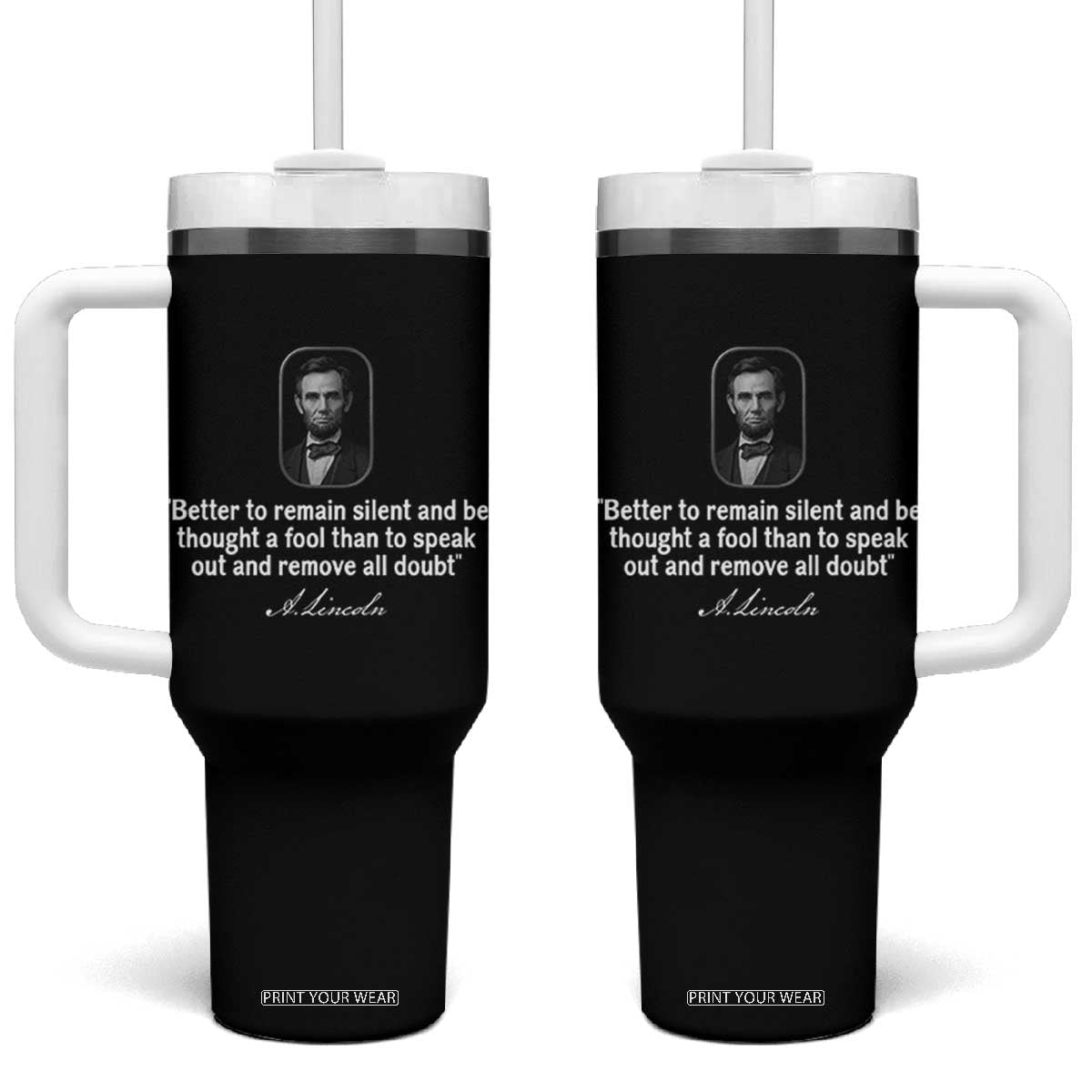 Abraham Lincoln Wise Quote Tumbler With Handle Better To Remain Silent Sarcastic Wisdom TS02 One Size: 40 oz Black Print Your Wear