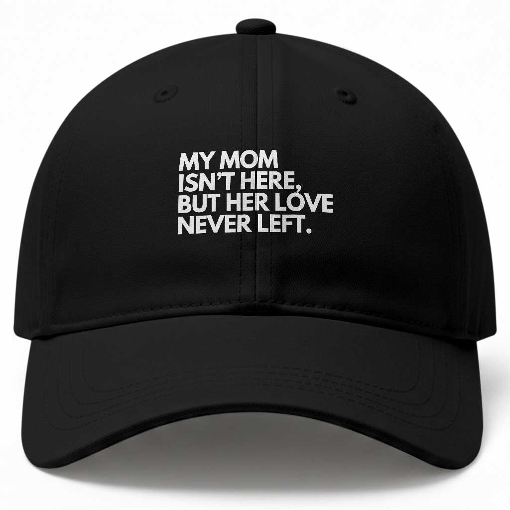 My Mom Isn't Here But Her Love Never Left Baseball Cap Emotional Mother Memorial Tribute TS02 Print Your Wear