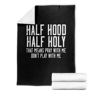 Funny Distressed Sassy Christian Throw Blanket Half Hood Half Holy Pray With Me Don't Play With Me TS02 Black Print Your Wear