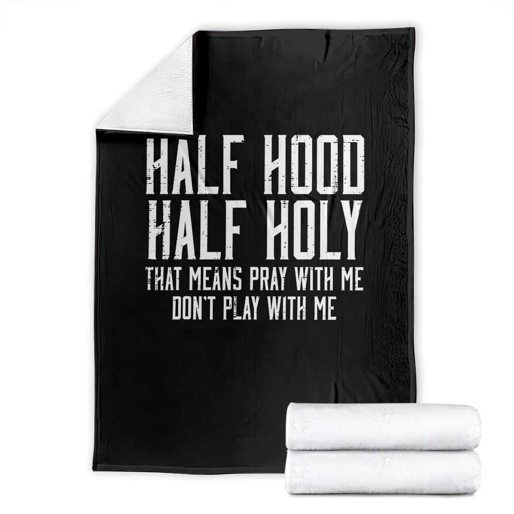 Funny Distressed Sassy Christian Throw Blanket Half Hood Half Holy Pray With Me Don't Play With Me TS02 Black Print Your Wear