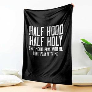 Funny Distressed Sassy Christian Throw Blanket Half Hood Half Holy Pray With Me Don't Play With Me TS02 Print Your Wear