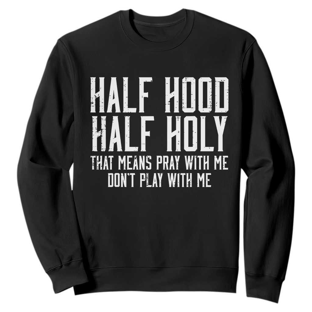 Funny Distressed Sassy Christian Sweatshirt Half Hood Half Holy Pray With Me Don't Play With Me TS02 Black Print Your Wear