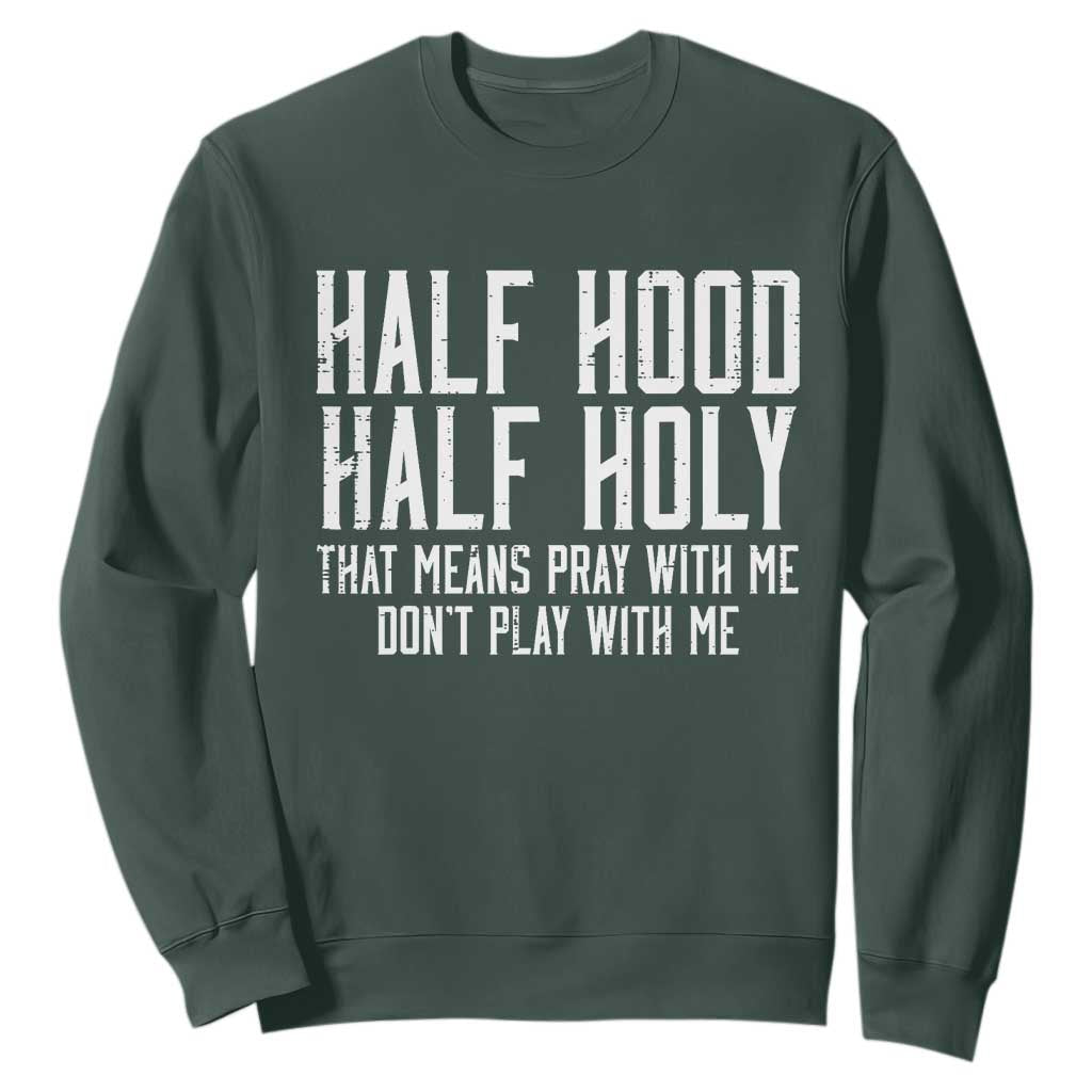 Funny Distressed Sassy Christian Sweatshirt Half Hood Half Holy Pray With Me Don't Play With Me TS02 Dark Forest Green Print Your Wear