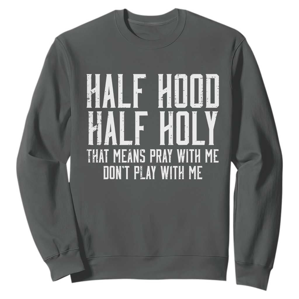 Funny Distressed Sassy Christian Sweatshirt Half Hood Half Holy Pray With Me Don't Play With Me TS02 Dark Heather Print Your Wear