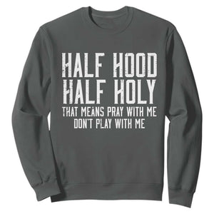 Funny Distressed Sassy Christian Sweatshirt Half Hood Half Holy Pray With Me Don't Play With Me TS02 Dark Heather Print Your Wear