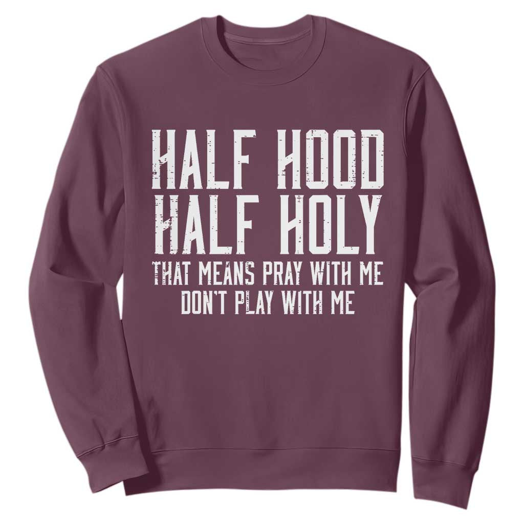 Funny Distressed Sassy Christian Sweatshirt Half Hood Half Holy Pray With Me Don't Play With Me TS02 Maroon Print Your Wear