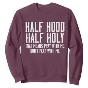 Funny Distressed Sassy Christian Sweatshirt Half Hood Half Holy Pray With Me Don't Play With Me TS02 Maroon Print Your Wear