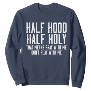 Funny Distressed Sassy Christian Sweatshirt Half Hood Half Holy Pray With Me Don't Play With Me TS02 Navy Print Your Wear