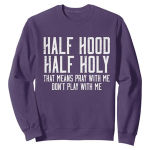 Funny Distressed Sassy Christian Sweatshirt Half Hood Half Holy Pray With Me Don't Play With Me TS02 Purple Print Your Wear