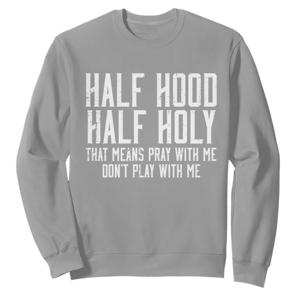 Funny Distressed Sassy Christian Sweatshirt Half Hood Half Holy Pray With Me Don't Play With Me TS02 Sport Gray Print Your Wear