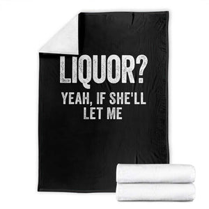 Funny Adult Humor Pun Sarcastic Drinking Throw Blanket Liquor Yeah If She'll Let Me TS02 Black Print Your Wear
