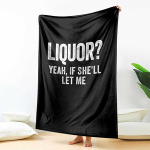 Funny Adult Humor Pun Sarcastic Drinking Throw Blanket Liquor Yeah If She'll Let Me TS02 Print Your Wear