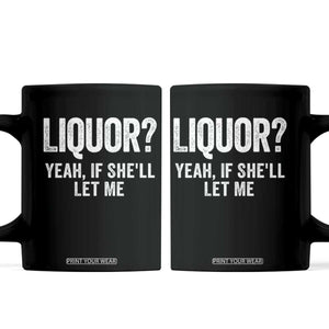 Funny Adult Humor Pun Sarcastic Drinking Coffee Mug Liquor Yeah If She'll Let Me TS02 Black Print Your Wear