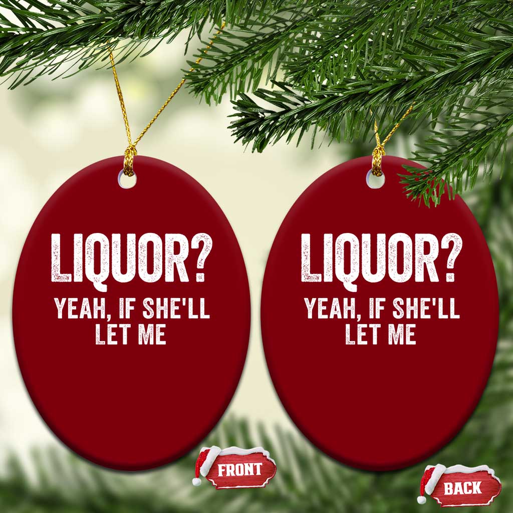 Funny Adult Humor Pun Sarcastic Drinking Ceramic Ornament Liquor Yeah If She'll Let Me TS02 Print Your Wear