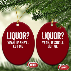 Funny Adult Humor Pun Sarcastic Drinking Ceramic Ornament Liquor Yeah If She'll Let Me TS02 Print Your Wear