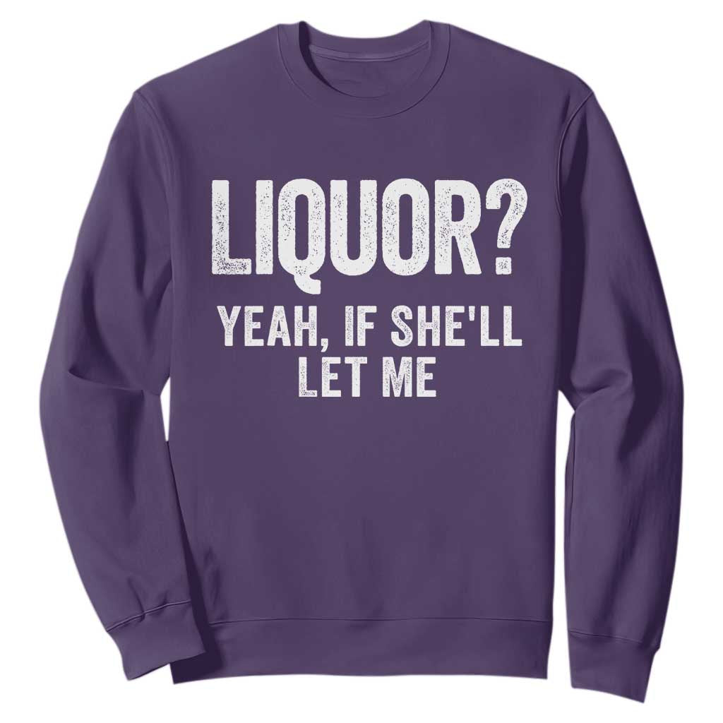 Funny Adult Humor Pun Sarcastic Drinking Sweatshirt Liquor Yeah If She'll Let Me TS02 Purple Print Your Wear