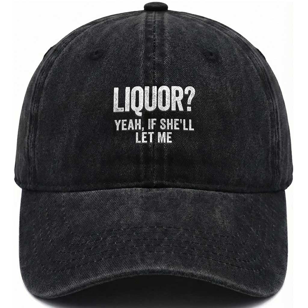 Funny Adult Humor Pun Sarcastic Drinking Washed Cotton Baseball Cap Liquor Yeah If She'll Let Me TS02 Print Your Wear