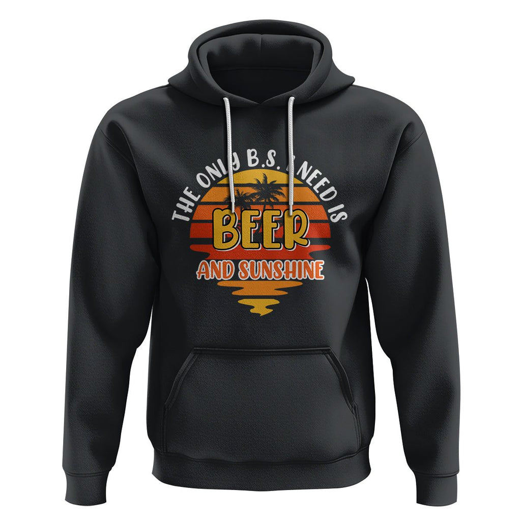 Funny Drinking Hoodie The Only B.S. I Need Is Beer And Sunshine Lover Retro Sunset TS02 Black Printyourwear